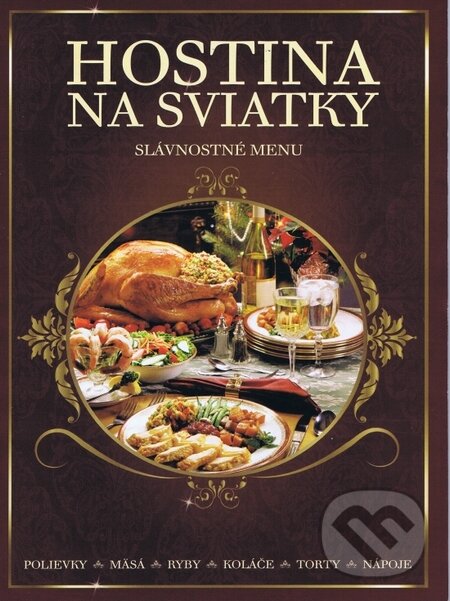 Kniha: Hostina na sviatky - Slávnostné menu (Bauer Media SK). Bauer Media SK, 2014 Kniha: Hostina na sviatky - Slávnostné menu (Bauer Media SK). Bauer Media SK, 2014