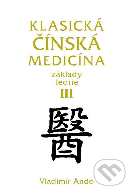 Kniha: Klasická čínská medicína III. (Vladimír Ando). Svítání, 2014 Kniha: Klasická čínská medicína III. (Vladimír Ando). Svítání, 2014