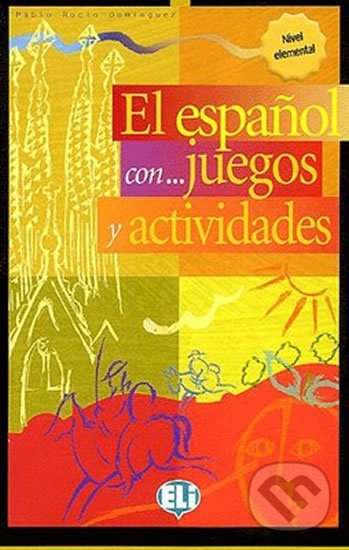 Kniha: El Espanol Con Juegos Y Actividades: Volume 1 (Pablo Rocio Dominguez). Eli, 2013 Kniha: El Espanol Con Juegos Y Actividades: Volume 1 (Pablo Rocio Dominguez). Eli, 2013