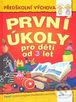 Kniha: První úkoly pro děti od 3 let (Svojtka&Co.). Svojtka&Co., 2007 Kniha: První úkoly pro děti od 3 let (Svojtka&Co.). Svojtka&Co., 2007