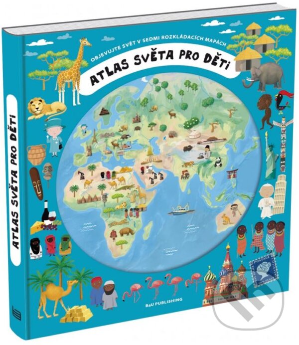 Kniha: Atlas světa pro děti (Iva Šišperová a Oldřich Růžička). B4U, 2014 Kniha: Atlas světa pro děti (Iva Šišperová a Oldřich Růžička). B4U, 2014