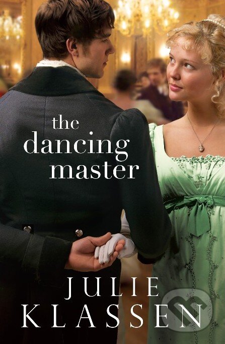 Kniha: The Dancing Master (Julie Klassen). Bethany House, 2014 Kniha: The Dancing Master (Julie Klassen). Bethany House, 2014