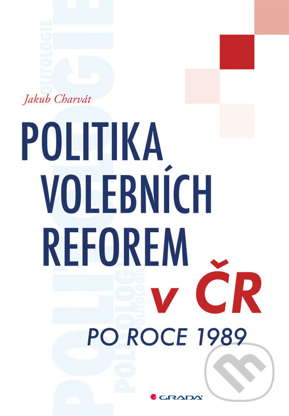 E-kniha: Politika volebních reforem v ČR po roce 1989 (Jakub Charvát). Grada, 2013 E-kniha: Politika volebních reforem v ČR po roce 1989 (Jakub Charvát). Grada, 2013