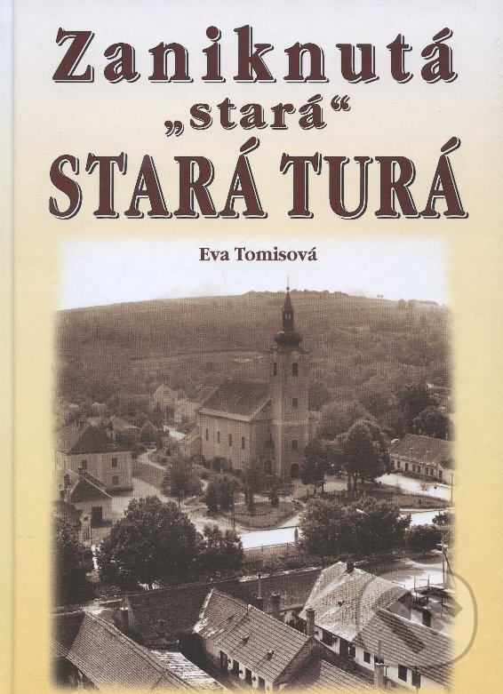 Kniha: Zaniknutá „stará" Stará Turá (Eva Tomisová). Eko-konzult, 2013 Kniha: Zaniknutá „stará" Stará Turá (Eva Tomisová). Eko-konzult, 2013