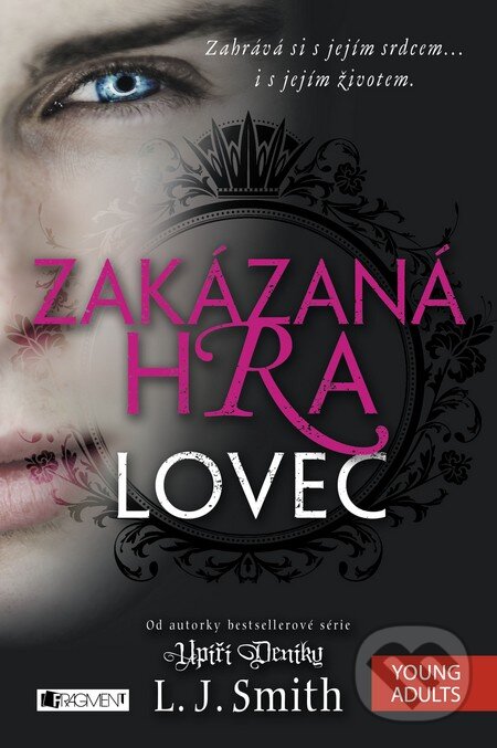 Kniha: Zakázaná Hra: Lovec (L.J. Smith). Nakladatelství Fragment, 2015 Kniha: Zakázaná Hra: Lovec (L.J. Smith). Nakladatelství Fragment, 2015