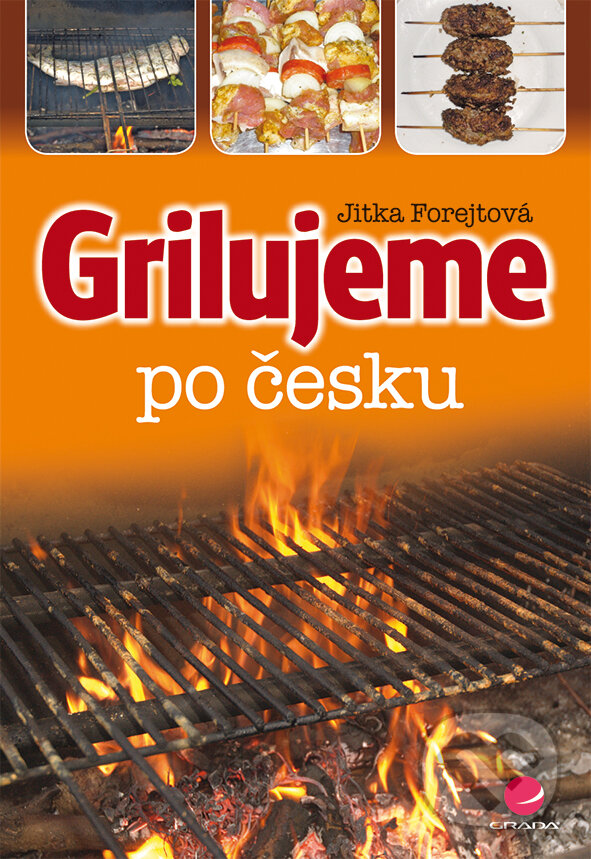 E-kniha: Grilujeme po česku (Jitka Forejtová). Grada, 2014 E-kniha: Grilujeme po česku (Jitka Forejtová). Grada, 2014