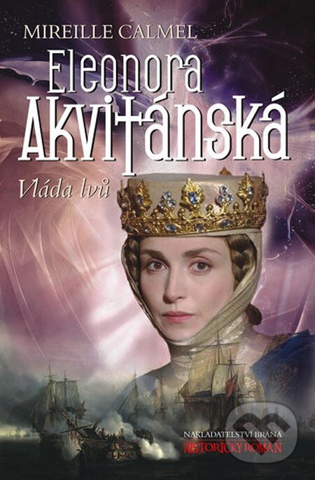 Kniha: Eleonora Akvitánská - Vláda lvů (Mireille Calmel). Brána, 2014 Kniha: Eleonora Akvitánská - Vláda lvů (Mireille Calmel). Brána, 2014