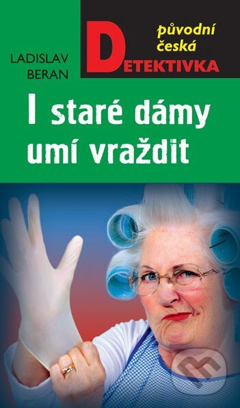 Kniha: I staré dámy umí vraždit (Ladislav Beran). Moba, 2015 Kniha: I staré dámy umí vraždit (Ladislav Beran). Moba, 2015