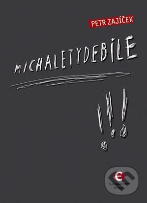 E-kniha: Michaletydebile (Petr Zajíček). Epocha, 2011 E-kniha: Michaletydebile (Petr Zajíček). Epocha, 2011