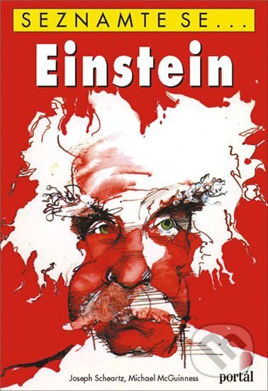 Kniha: Einstein - Seznamte se… (Joseph Schwartz a Michael McGuinness). Portál, 2010 Kniha: Einstein - Seznamte se… (Joseph Schwartz a Michael McGuinness). Portál, 2010