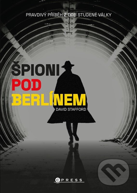 Kniha: Špioni pod Berlínem (David Stafford). CPRESS, 2023 Kniha: Špioni pod Berlínem (David Stafford). CPRESS, 2023