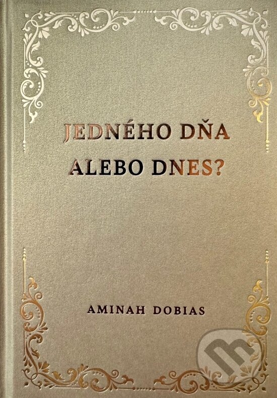 Kniha: Jedného dňa alebo dnes? (Aminah Dobias). DOBIAS INTERNATIONAL, 2023 Kniha: Jedného dňa alebo dnes? (Aminah Dobias). DOBIAS INTERNATIONAL, 2023