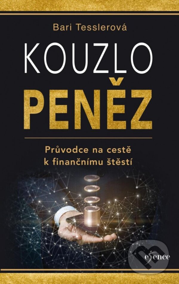 Kniha: Kouzlo peněz - Průvodce na cestě k finančnímu štěstí (Bari Tessler). Esence, 2023 Kniha: Kouzlo peněz - Průvodce na cestě k finančnímu štěstí (Bari Tessler). Esence, 2023