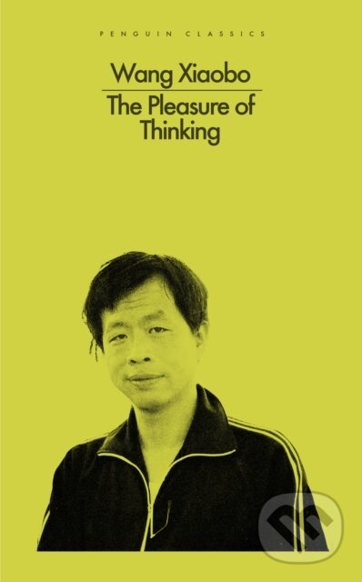 Kniha: The Pleasure of Thinking (Wang Xiaobo). Penguin Books, 2023 Kniha: The Pleasure of Thinking (Wang Xiaobo). Penguin Books, 2023