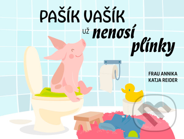 Kniha: Pašík Vašík už nenosí plínky (Katja Reider a Frau Annika). Drobek, 2023 Kniha: Pašík Vašík už nenosí plínky (Katja Reider a Frau Annika). Drobek, 2023
