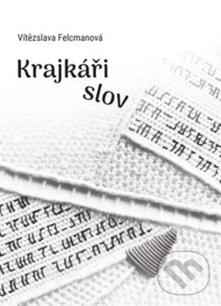 Kniha: Krajkáři slov (Vítězslava Felcmanová). Tofana, 2023 Kniha: Krajkáři slov (Vítězslava Felcmanová). Tofana, 2023