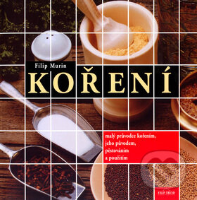 Kniha: Koření (Filip Murin a Radka Dostálová). MAYDAY publishing, 2004 Kniha: Koření (Filip Murin a Radka Dostálová). MAYDAY publishing, 2004