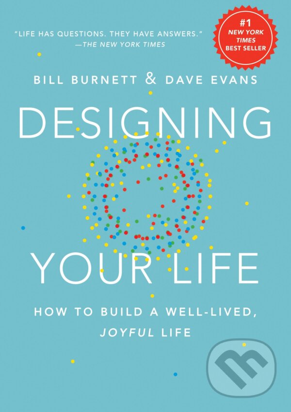 Kniha: Designing Your Life (Bill Burnett a Dave Evans). Albert Knopf, 2016 Kniha: Designing Your Life (Bill Burnett a Dave Evans). Albert Knopf, 2016