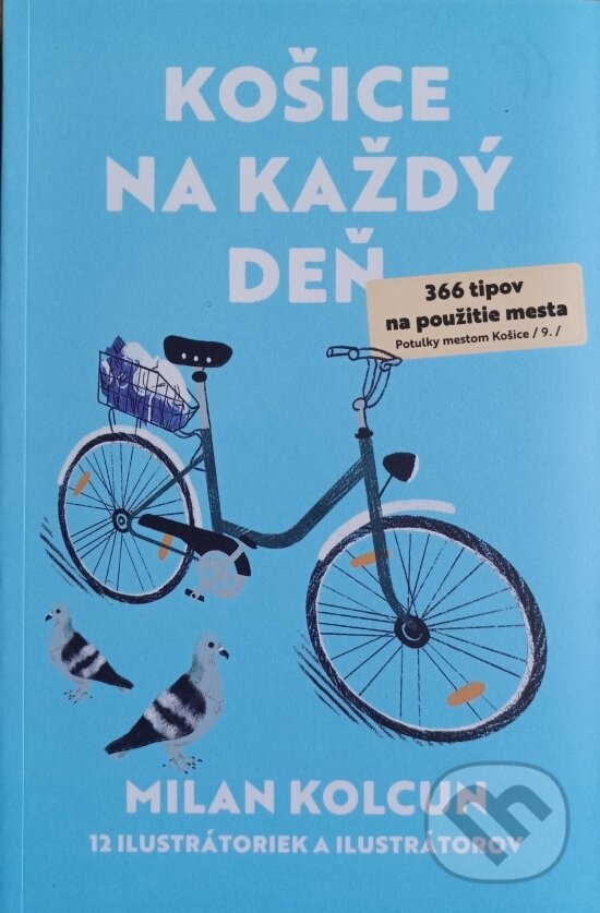 Kniha: Košice na každý deň - 366 tipov na použitie mesta (Milan Kolcun). Milan Kolcun, 2021 Kniha: Košice na každý deň - 366 tipov na použitie mesta (Milan Kolcun). Milan Kolcun, 2021