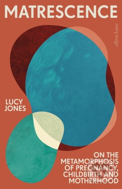 Kniha: Matrescence (Lucy Jones). Allen Lane, 2023 Kniha: Matrescence (Lucy Jones). Allen Lane, 2023