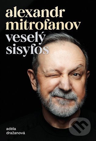 Kniha: Veselý Sisyfos (Adéla Dražanová a Alexandr Mitrofanov). Zeď, 2023 Kniha: Veselý Sisyfos (Adéla Dražanová a Alexandr Mitrofanov). Zeď, 2023
