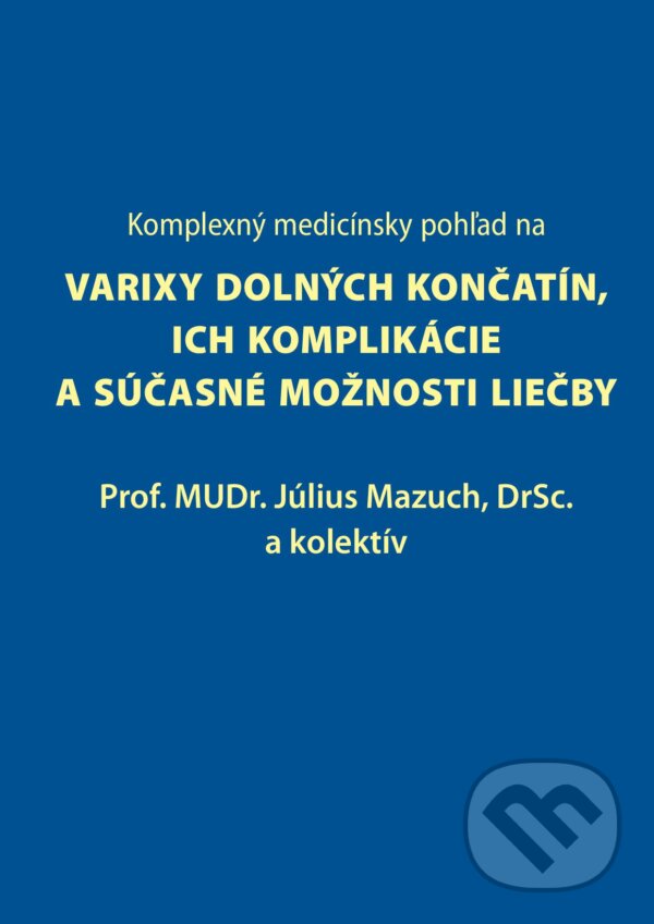 Kniha: Komplexný medicínsky pohľad na varixy dolných končatín, ich komplikácie a súčasné možnosti liečby (Július Mazuch a kolektiv). Vydavateľstvo P + M, 2023 Kniha: Komplexný medicínsky pohľad na varixy dolných končatín, ich komplikácie a súčasné možnosti liečby (Július Mazuch a kolektiv). Vydavateľstvo P + M, 2023