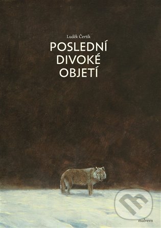 Kniha: Poslední divoké objetí (Luděk Čertík). Malvern, 2023 Kniha: Poslední divoké objetí (Luděk Čertík). Malvern, 2023
