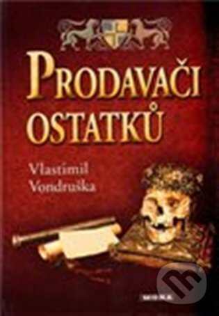Kniha: Prodavači ostatků (Vlastimil Vondruška). Moba, 2023 Kniha: Prodavači ostatků (Vlastimil Vondruška). Moba, 2023
