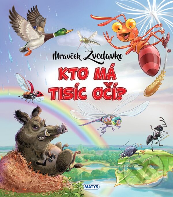 Kniha: Mravček Zvedavko: Kto má tisíc očí? (Rasa Dmuchovskiené). Matys, 2025 Kniha: Mravček Zvedavko: Kto má tisíc očí? (Rasa Dmuchovskiené). Matys, 2025