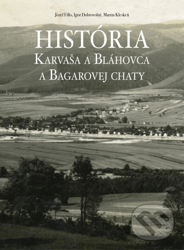 História Karvaša a Bláhovca a Bagarovej chaty - Jozef Filo, Igor Dobrovolný, Martin Kleskeň, Dobrovolný a synovia, 2025