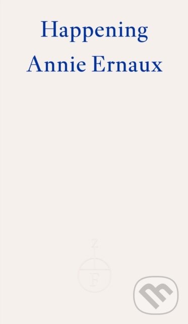 Kniha: Happening (Annie Ernaux). Fitzcarraldo Editions, 2022 Kniha: Happening (Annie Ernaux). Fitzcarraldo Editions, 2022