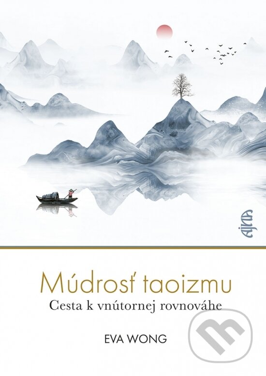 Kniha: Múdrosť taoizmu (Eva Wong). Ajna, 2023 Kniha: Múdrosť taoizmu (Eva Wong). Ajna, 2023