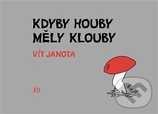 Kniha: Kdyby houby měly klouby (Vít Janota). Dauphin, 2023 Kniha: Kdyby houby měly klouby (Vít Janota). Dauphin, 2023