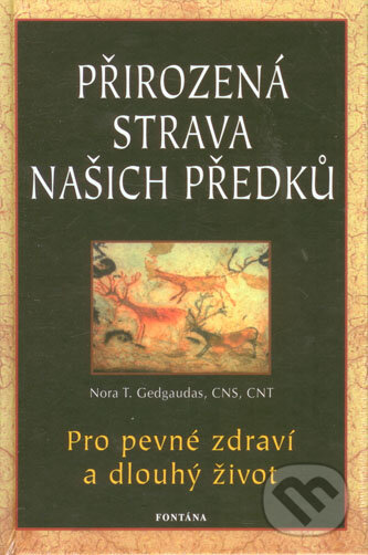 Kniha: Přirozená strava našich předků (Nora Gedgaudas). Fontána, 2014 Kniha: Přirozená strava našich předků (Nora Gedgaudas). Fontána, 2014