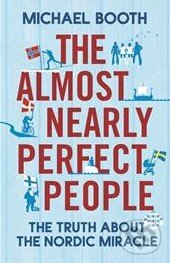 Kniha: The Almost Nearly Perfect People (Michael Booth). Jonathan Cape, 2014 Kniha: The Almost Nearly Perfect People (Michael Booth). Jonathan Cape, 2014