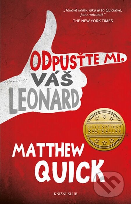 Kniha: Odpusťte mi, Váš Leonard (Matthew Quick). Knižní klub, 2015 Kniha: Odpusťte mi, Váš Leonard (Matthew Quick). Knižní klub, 2015