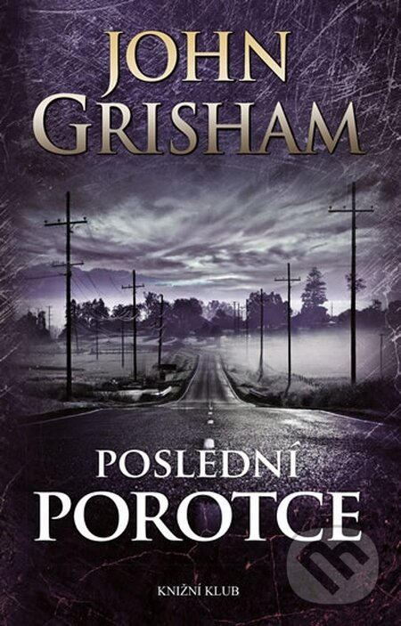Kniha: Poslední porotce (John Grisham). Knižní klub, 2015 Kniha: Poslední porotce (John Grisham). Knižní klub, 2015