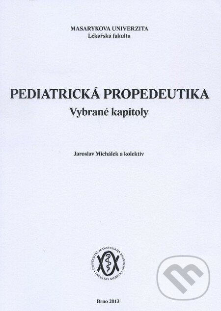 Pediatrická propedeutika - Jaroslav Michálek  a kolektív autorov, Masarykova univerzita, 2008