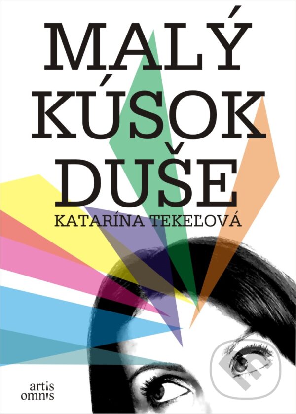 Kniha: Malý kúsok duše (Katarína Tekeľová). Artis Omnis, 2014 Kniha: Malý kúsok duše (Katarína Tekeľová). Artis Omnis, 2014