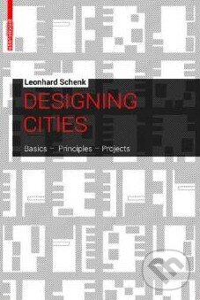 Kniha: Designing Cities (Leonhard Schenk). Birkhäuser Actar, 2013 Kniha: Designing Cities (Leonhard Schenk). Birkhäuser Actar, 2013
