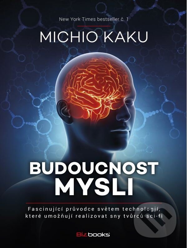 Kniha: Budoucnost mysli (Michio Kaku). BIZBOOKS, 2015 Kniha: Budoucnost mysli (Michio Kaku). BIZBOOKS, 2015