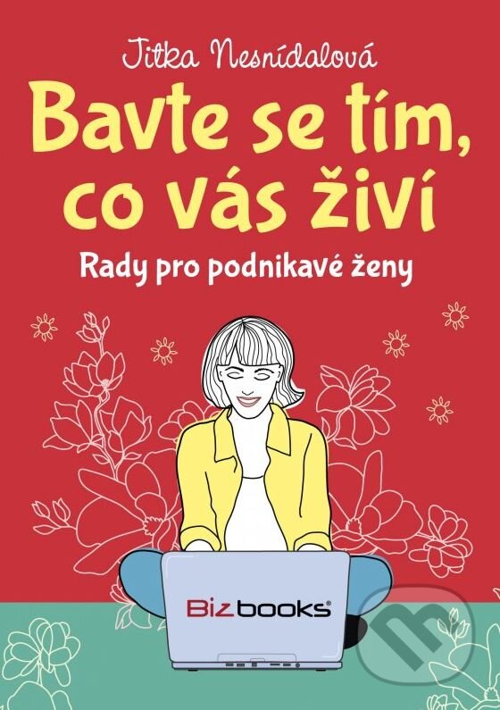 Kniha: Bavte se tím, co vás živí (Jitka Nesnídalová). BIZBOOKS, 2015 Kniha: Bavte se tím, co vás živí (Jitka Nesnídalová). BIZBOOKS, 2015