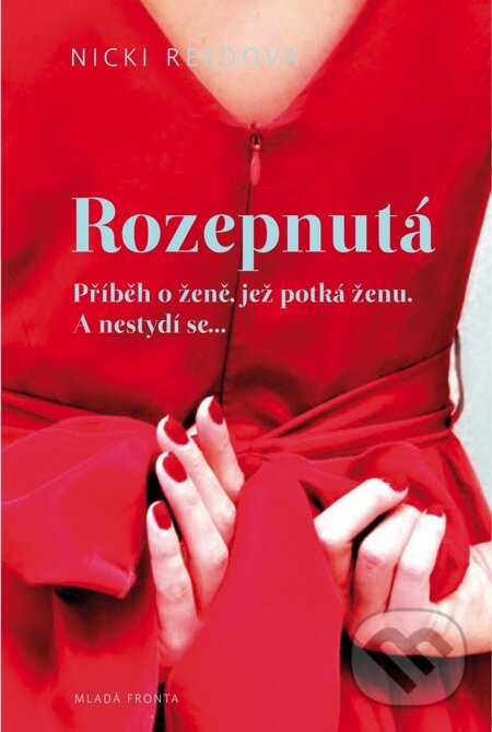 E-kniha: Rozepnutá (Nicki Reedová). Mladá fronta, 2014 E-kniha: Rozepnutá (Nicki Reedová). Mladá fronta, 2014