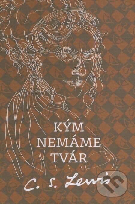Kniha: Kým nemáme tvár (C.S. Lewis). Porta Libri, 2014 Kniha: Kým nemáme tvár (C.S. Lewis). Porta Libri, 2014