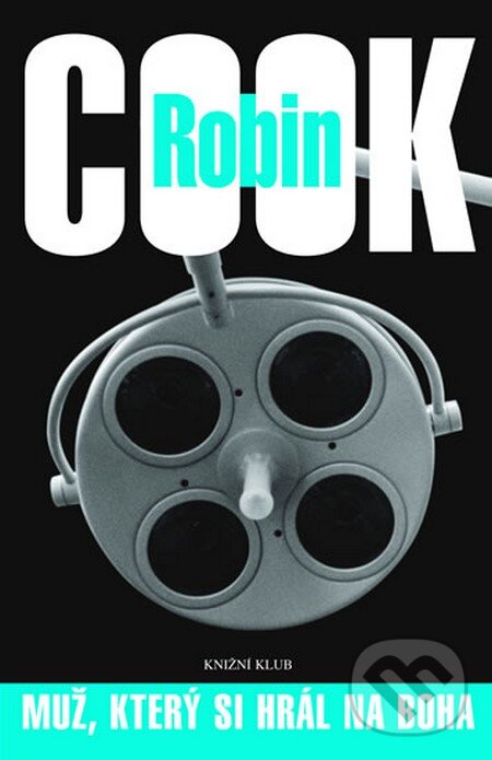 Kniha: Muž, který si hrál na Boha (Robin Cook). Knižní klub, 2007 Kniha: Muž, který si hrál na Boha (Robin Cook). Knižní klub, 2007