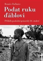 Kniha: Podat ruku ďáblovi (Roméo Dallaire). Malvern, 2014 Kniha: Podat ruku ďáblovi (Roméo Dallaire). Malvern, 2014