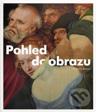 Kniha: Pohled do obrazu (Radomil Klouza). Albert, 2014 Kniha: Pohled do obrazu (Radomil Klouza). Albert, 2014