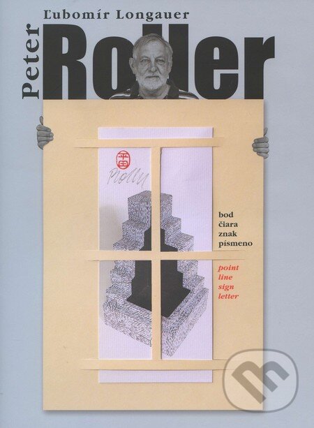 Kniha: Peter Roller (Ľubomír Longauer). Združenie Priestor a socha, 2013 Kniha: Peter Roller (Ľubomír Longauer). Združenie Priestor a socha, 2013