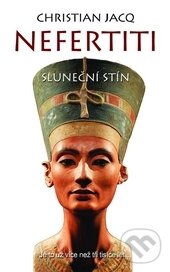 Kniha: Nefertiti: Sluneční stín (Christian Jacq). Metafora, 2015 Kniha: Nefertiti: Sluneční stín (Christian Jacq). Metafora, 2015