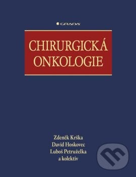 Chirurgická onkologie - Zdeněk Krška, David Hoskovec, Luboš Petruželka a kolektiv, Grada, 2014